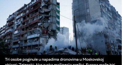 Tri osobe poginule u napadima dronovima u Moskovskoj oblasti; Zelenski: Ako ruska mašinerija preživi, Evropa može biti sledeća